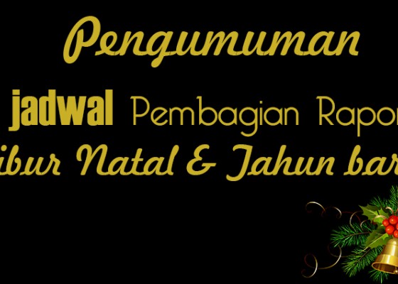 INFORMASI PENGAMBILAN RAPORT DAN LIBUR NATAL, TAHUN BARU