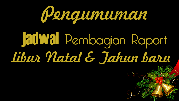 INFORMASI PENGAMBILAN RAPORT DAN LIBUR NATAL, TAHUN BARU
